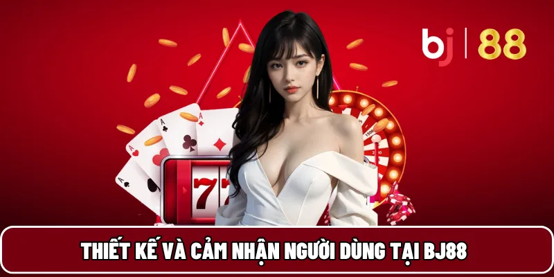 Thiết kế và cảm nhận người dùng tại BJ88